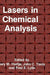 Lasers in Chemical Analysis by Gary M. Hieftje, John C. Travis, Fred E. Lytle