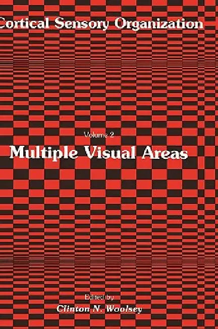 Multiple Visual Areas: Volume 2: Multiple Visual Areas by Clinton N. Woolsey