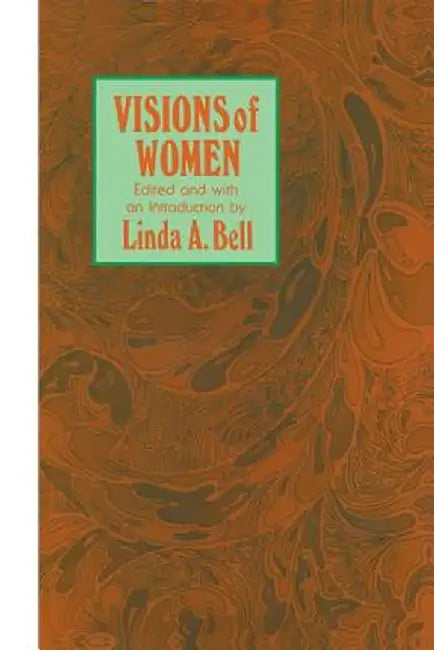 Visions of Women: Being a Fascinating Anthology with Analysis of Philosophers' Views of Women from Ancient to Modern Times by Linda A. Bell