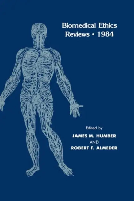 Biomedical Ethics Reviews - 1984 by James M. Humber, Robert F. Almeder