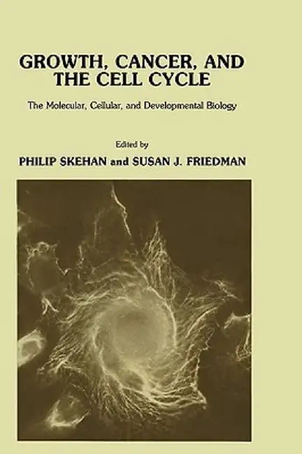 Growth, Cancer, and the Cell Cycle: The Molecular, Cellular, and Developmental Biology by Philip Skehan