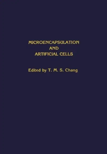 Microencapsulation and Artificial Cells by T. M. S. Chang