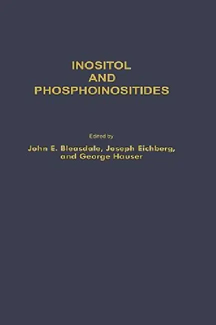 Inositol and Phosphoinositides: Metabolism and Regulation by John E. Bleasdale, Joseph Eichberg, George Hause