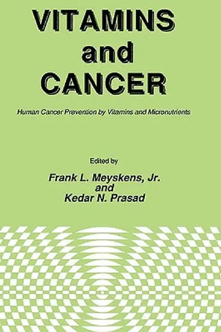 Vitamins and Cancer: Human Cancer Prevention by Vitamins and Micronutrients by Jr. Meyskens