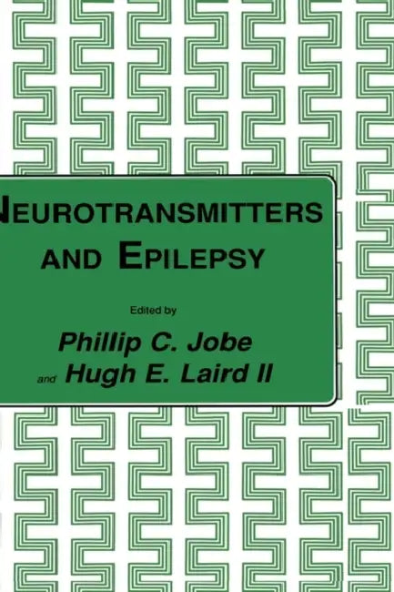 Neurotransmitters and Epilepsy by Phillip C. Jobe, Hugh E. Laird II