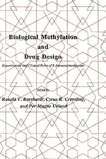 Biological Methylation and Drug Design: Experimental and Clinical Role of S-Adenosylmethionine by Ronald T. Borchardt, Cyrus R. Creveling, Per Magne Ueland