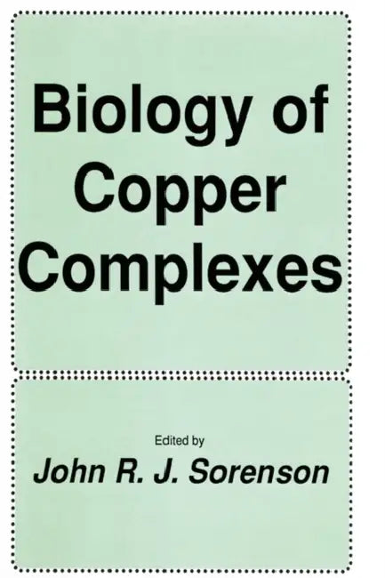 Biology of Copper Complexes by John R. J. Sorenson
