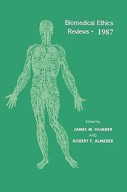 Biomedical Ethics Reviews - 1987 by James M. Humber