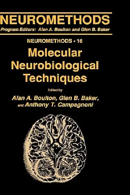 Molecular Neurobiological Techniques by Alan A. Boulton, Glen B. Baker, Anthony T. Campagnoni