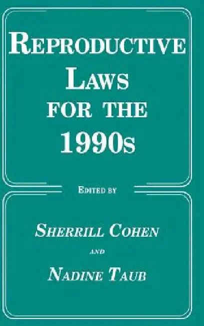 Reproductive Laws for the 1990s by Sherrill Cohen, Nadine Taub