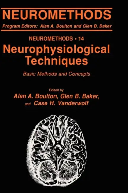 Neurophysiological Techniques: Basic Methods and Concepts by Alan A. Boulton, Glen B. Baker, Case H. Vanderwolf