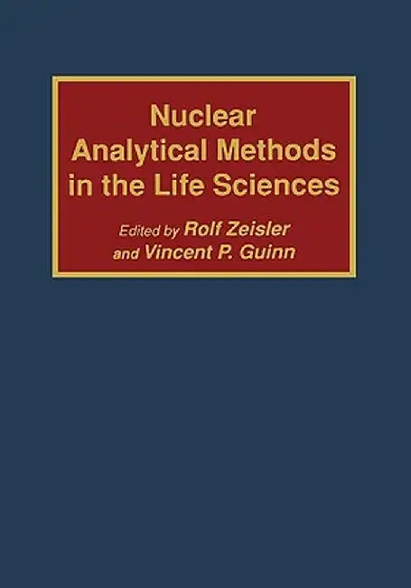 Nuclear Analytical Methods in the Life Sciences by Rolf Zeisler