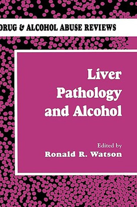 Liver Pathology and Alcohol: Drug & Alcohol Abuse Reviews by Roland R. Watson