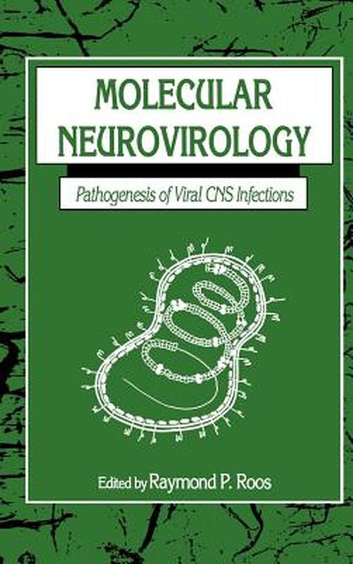 Molecular Neurovirology: Pathogenesis of Viral CNS Infections by Raymond P. Roos