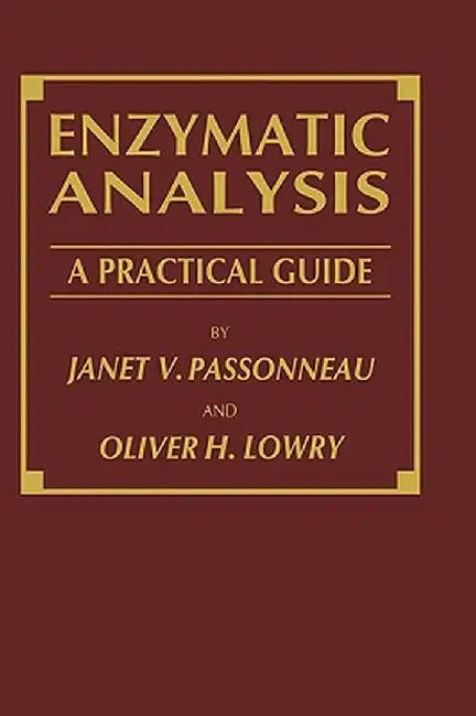Enzymatic Analysis: A Practical Guide by Janet V. Passonneau