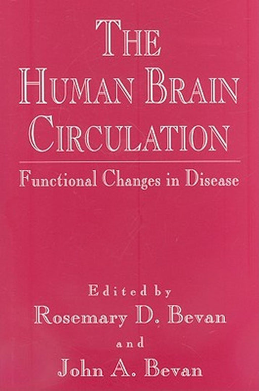 The Human Brain Circulation: Functional Changes in Disease by Rosemary D. Bevan