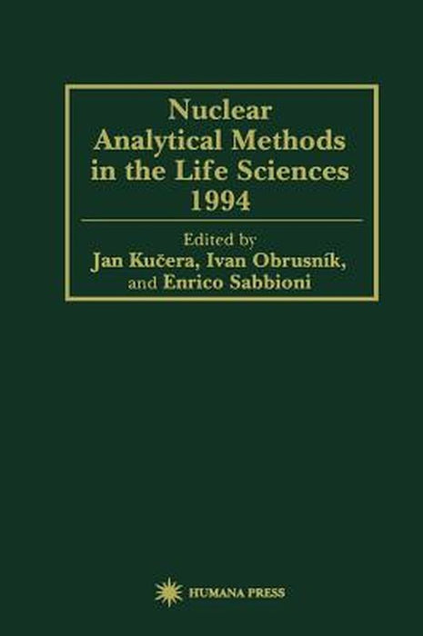 Nuclear Analytical Methods in the Life Sciences 1994 by Jan Kucera