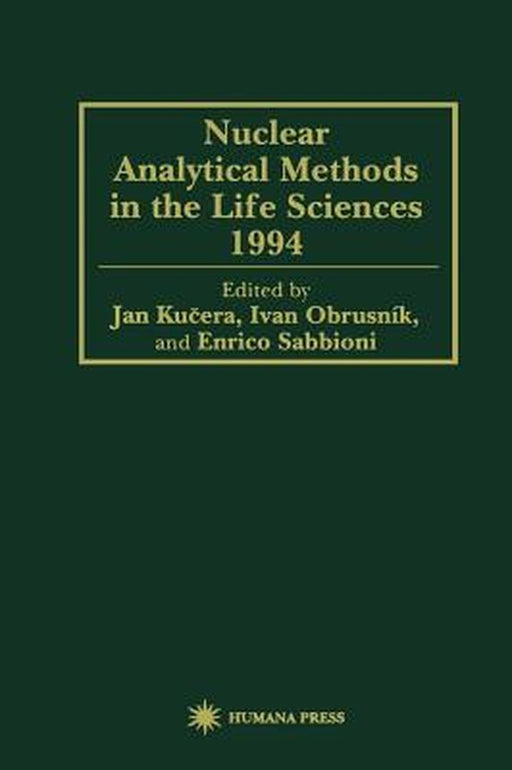 Nuclear Analytical Methods in the Life Sciences 1994 by Jan Kucera