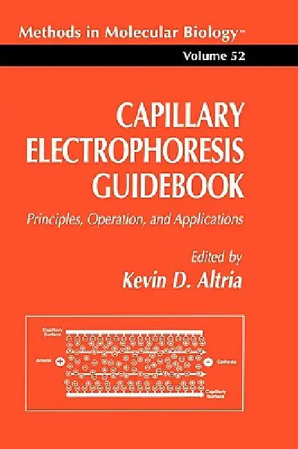 Capillary Electrophoresis Guidebook: Principles, Operation, and Applications by Kevin D. Altria