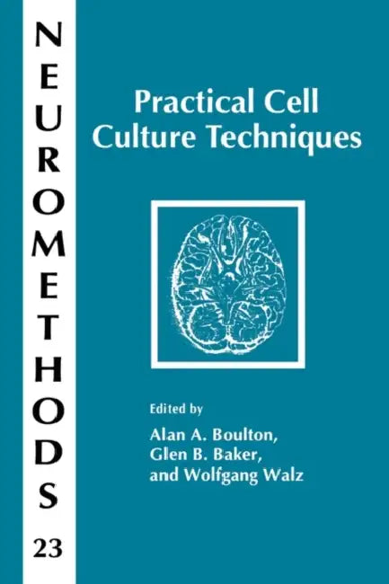 Practical Cell Culture Techniques by Alan A. Boulton, Glen B. Baker, Wolfgang Walz