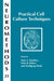 Practical Cell Culture Techniques by Alan A. Boulton, Glen B. Baker, Wolfgang Walz