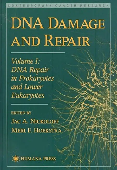 DNA Damage and Repair: Volume I: DNA Repair in Prokaryotes and Lower Eukaryotes by Jac A. Nickoloff, Merl F. Hoekstra