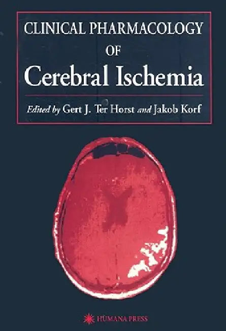 Clinical Pharmacology of Cerebral Ischemia by Gert J. Ter Horst, Jakob Korf