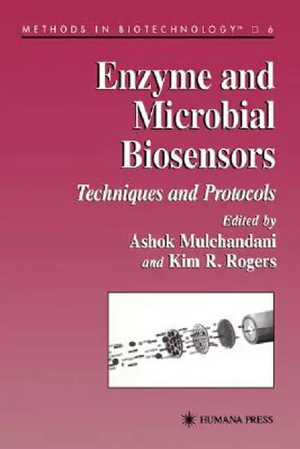 Enzyme and Microbial Biosensors: Techniques and Protocols by Ashok Mulchandani