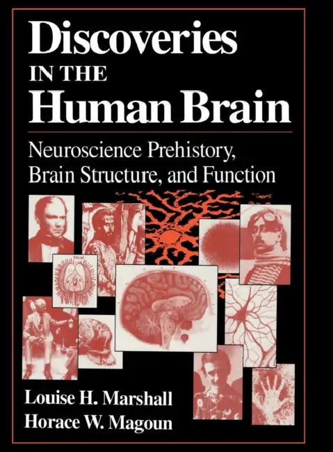 Discoveries in the Human Brain: Neuroscience Prehistory, Brain Structure, and Function by Louise H. Marshall, Horace W. Magoun