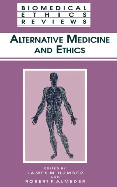 Alternative Medicine and Ethics by James M. Humber, Robert F. Almeder