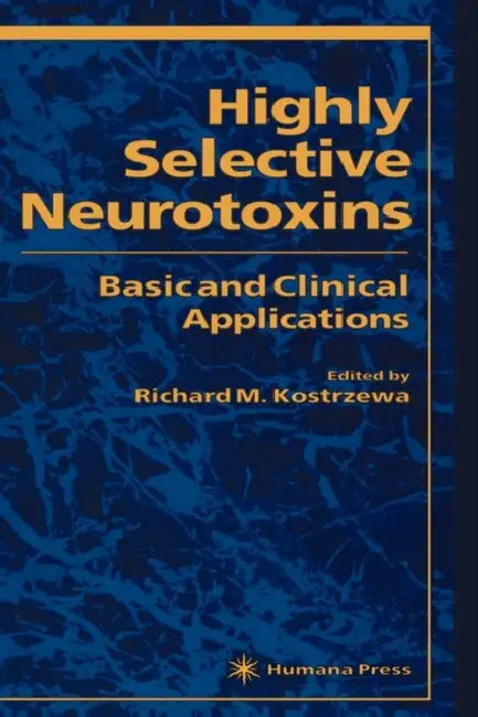 Highly Selective Neurotoxins: Basic and Clinical Applications by Richard Kostrzewa