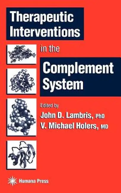 Therapeutic Interventions in the Complement System by John D. Lambris