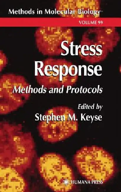 Stress Response: Methods and Protocols by Stephen M. Keyse