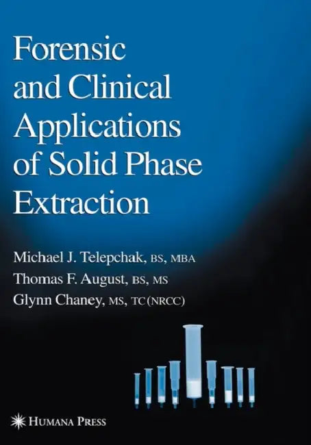 Forensic and Clinical Applications of Solid Phase Extraction by Michael J. Telepchak