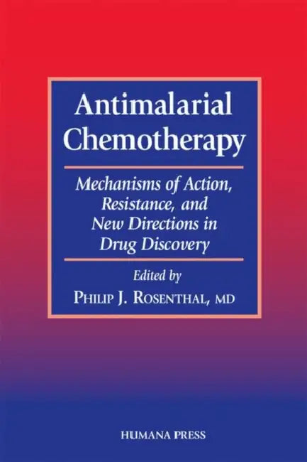 Antimalarial Chemotherapy: Mechanisms of Action, Resistance, and New Directions in Drug Discovery by Philip J. Rosenthal