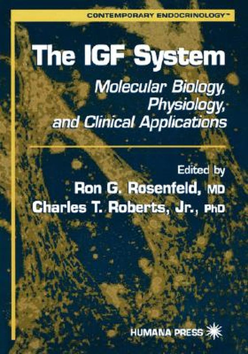 The Igf System: Molecular Biology, Physiology, and Clinical Applications by Ron G. Rosenfeld