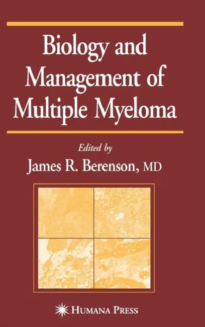 Biology and Management of Multiple Myeloma by James R. Berenson