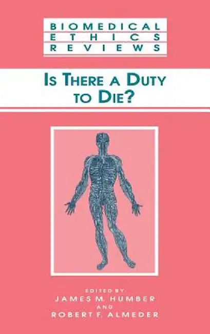 Is There a Duty to Die? by James M. Humber