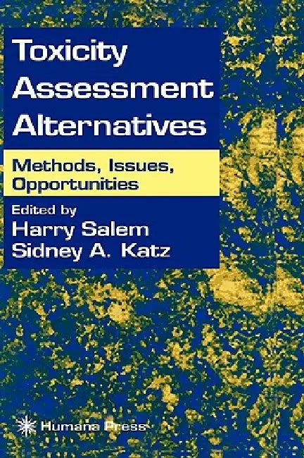 Toxicity Assessment Alternatives: Methods, Issues, Opportunities by Harry Salem, Sidney A. Katz