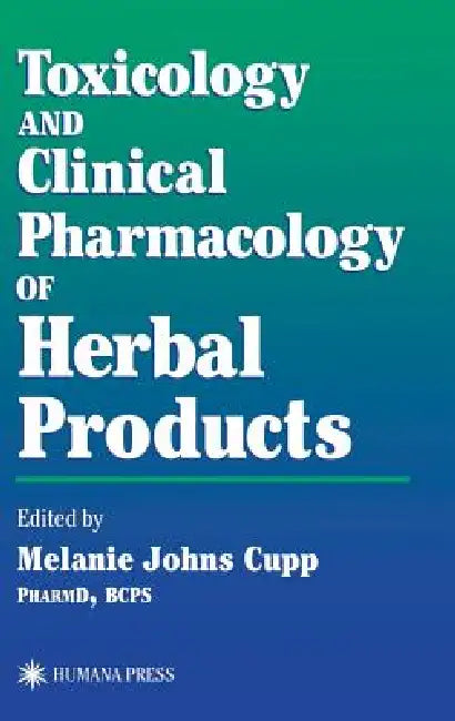 Toxicology and Clinical Pharmacology of Herbal Products by Melanie Johns Cupp
