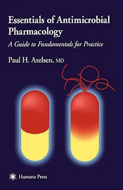 Essentials of Antimicrobial Pharmacology: A Guide to Fundamentals for Practice by Paul H. Axelsen