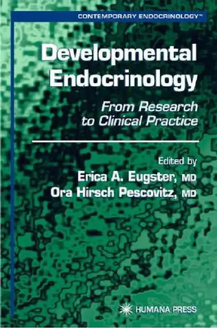 Developmental Endocrinology: From Research to Clinical Practice by Erica A. Eugster