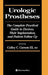 Urologic Prostheses: The Complete Practical Guide to Devices, Their Implantation, and Patient Follow Up by Culley C. III Carson