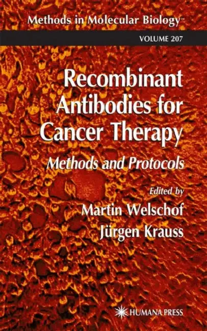 Recombinant Antibodies for Cancer Therapy: Methods and Protocols by Martin Welschof, Jürgen Krauss
