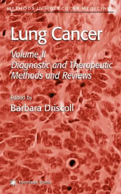 Lung Cancer: Volume 2: Diagnostic and Therapeutic Methods and Reviews by Barbara Driscoll