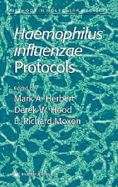 Haemophilus Influenzae Protocols by Mark A. Herbert, Derek W. Hood, E. Richard Moxon