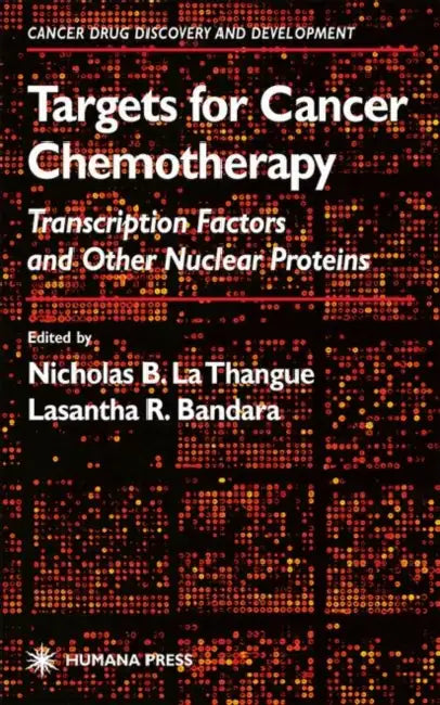 Targets for Cancer Chemotherapy: Transcription Factors and Other Nuclear Proteins by Nicholas B. La Thangue, Lasantha R. Bandara