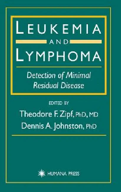 Leukemia and Lymphoma: Detection of Minimal Residual Disease by Theodore F. Zipf, Dennis A. Johnston