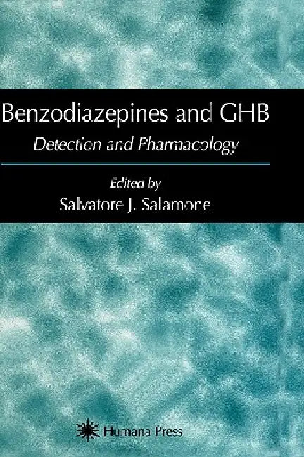 Benzodiazepines and Ghb: Detection and Pharmacology by Salvatore J. Salamone
