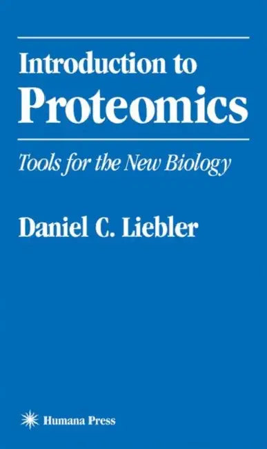 Introduction to Proteomics: Tools for the New Biology by Daniel C. Liebler